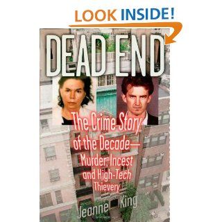 Dead End The Crime Story of the Decade  Murder, Incest and High Tech Thievery Jeanne King 9780871319425 Books