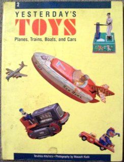 YESTERDAY'S TOYS, VOLUME 2 Planes, Trains, Boats, and Cars: Teruhisa Kitahara: Books