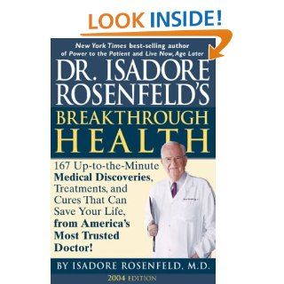 Dr. Isadore Rosenfeld's Breakthrough Health 2004 167 Up to the Minute Medical Discoveries, Treatments, and Cures That Can Save Your Life, from America's Most Trusted Doctor Isadore Rosenfeld 9781579549008 Books