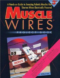 Muscle Wires Project Book (3 168): A Hands on Guide to Amazing Robotic Muscles That Shorten When Electrically Powered (Deluxe Kit, 3 Sizes of Wire   3 Meters Total) (9781879896161): Roger G. Gilbertson: Books