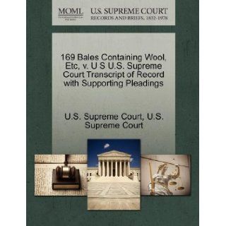 169 Bales Containing Wool, Etc, v. U S U.S. Supreme Court Transcript of Record with Supporting Pleadings: U.S. Supreme Court: 9781270253549: Books