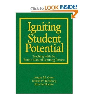 Igniting Student Potential: Teaching With the Brain's Natural Learning Process: Angus M. Gunn, Robert W. Richburg, Rita Smilkstein: 9781412917056: Books