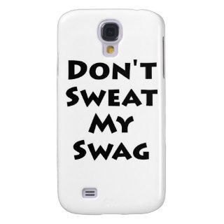 Don't Sweat My Swag Galaxy S4 Cover