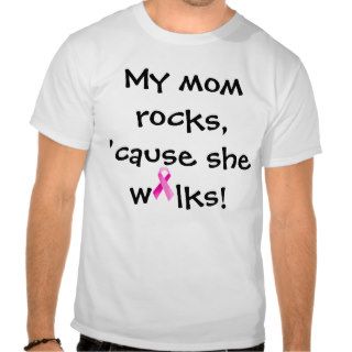 My mom rocks,'cause she walks t shirt