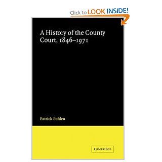 A History of the County Court, 1846 1971 (Cambridge Studies in English Legal History) (9780521622325): Patrick Polden: Books