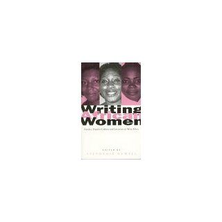 Writing African Women: Gender, Popular Culture and Literature in West Africa (9781856494502): Stephanie Newell: Books