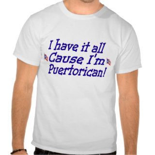 have it all cause your puertorican t shirt