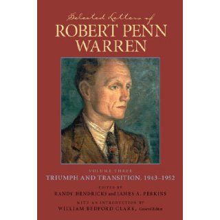 Selected Letters of Robert Penn Warren: Triumph And Transition, 1943 1952 (Southern Literary Studies) (v. 3): Robert Penn Warren, Randy Hendricks, James A. Perkins, William Bedford Clark: 9780807130858: Books
