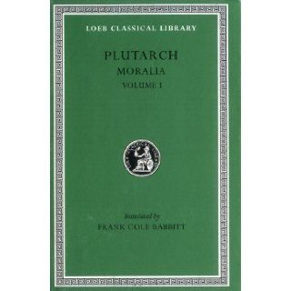 Plutarch: Moralia, Volume I (The Education of Children. How the Young Man Should Study Poetry. On Listening to Lectures. How to Tell a Flatterer fromin Virtue) (Loeb Classical Library No. 197) by Plutarch published by Loeb Classical Library (1927): Books