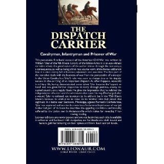 The Dispatch Carrier: A Sergeant of the 9th Illinois Cavalry, Union Army on Campaign and in Andersonville Prison During the American Civil W: Wm N. Tyler: 9780857066695: Books