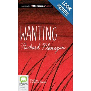 Wanting: Richard Flanagan, Humphrey Bower: 9781743107461: Books