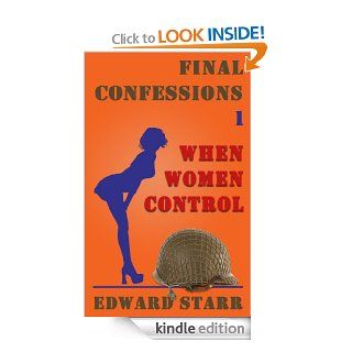 Final Confessions 1: When Women Control eBook: Edward Starr: Kindle Store