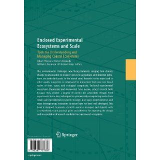 Enclosed Experimental Ecosystems and Scale Tools for Understanding and Managing Coastal Ecosystems John E. Petersen, Victor S. Kennedy, William C. Dennison, W. Michael Kemp 9780387767666 Books