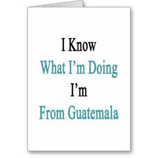 I Know What I'm Doing I'm Guatemala Greeting Cards