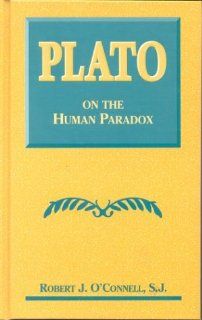 Plato on the Human Paradox (9780823217571): Robert J. O'Connell: Books