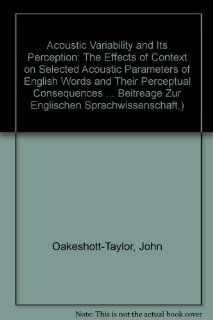Acoustic Variability and its Perception (Bamberger Beitreage Zur Englischen Sprachwissenschaft, ): John Oakeshott Taylor: 9783820461596: Books