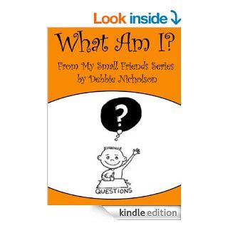 What Am I? : From My Small Friends Series by Debbie Nicholson   Kindle edition by Debbie Nicholson, Rani Ngakuru Heremaia. Children Kindle eBooks @ .