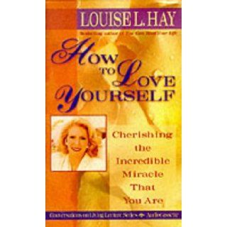 How To Love Yourself (Conversation on Living Lecture Series/252): Louise Hay: 9781561700257: Books