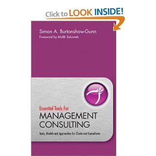 Essential Tools for Management Consulting: Tools, Models and Approaches for Clients and Consultants: Simon Burtonshaw Gunn, Malik Salameh: 9780470745939: Books