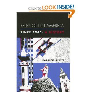 Religion in America Since 1945: A History (Columbia Histories of Modern American Life) (9780231121552): Patrick Allitt: Books
