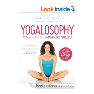 Yogalosophy: Enhanced Edition for Tablets: 28 Days to the Ultimate Mind Body Makeover   Kindle edition by Mandy Ingber. Health, Fitness & Dieting Kindle eBooks @ .