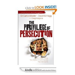 The Privilege of Persecution (Enhanced Version): And Other Things the Global Church Knows That We Don't eBook: Carl A Moeller, David W Hegg, Craig Hodgkins, Brother Andrew: Kindle Store