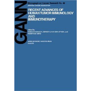 Recent Advances of Human Tumor Immunology and Immunotherapy (Gann Monograph on Cancer Research) K. Kikuchi, B. J. Van Den Eynde, N. Sato 9783805569804 Books