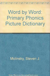 Word by Word Primary Phonics Picture Dictionary Steven J. Molinsky, Bill Bliss, Richard E. Hill, Maya S. Katz 9780765262714 Books