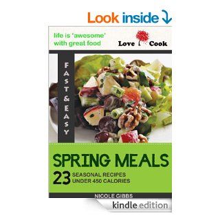 Love Cook Cookbook   23 Spring Meals: Seasonal Recipes under 450 Calories eBook: Nicole Gibbs: Kindle Store