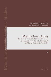 Manna from Athos: The Issue of Frequent Communion on the Holy Mountain in the Late Eighteenth and Early Nineteenth Centuries (Byantine and Neohellenic Studies) (9783039107223): Hieromonk Patapios, Archbishop Chrysostomos: Books