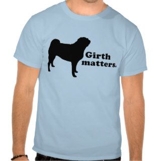 "Girth matters." (Pug) Tee Shirt