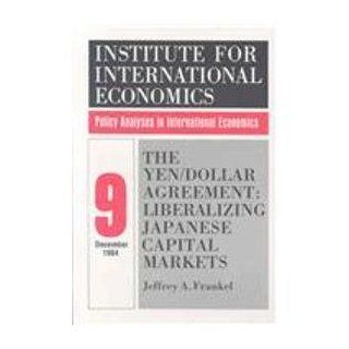 The Yen / Dollar Agreement: Liberalizing Japanese Capital Markets (Policy Analyses in International Economics): Jeffrey A. Frankel: 9780262560344: Books