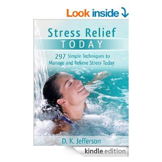 Stress Relief Today: 297 Simple Techniques to Manage and Relieve Stress and Anxiety (Heal Your Body the Natural Way)   Kindle edition by D. K. Jefferson. Health, Fitness & Dieting Kindle eBooks @ .