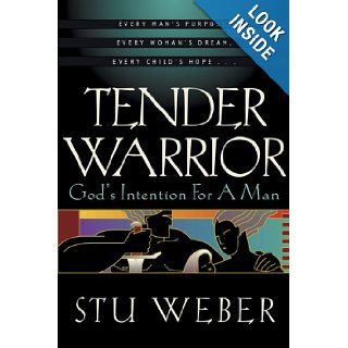 Tender Warrior God's Intention for a Man Stu Weber 9781576733066 Books