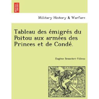 Tableau des emigres du Poitou aux armees des Princes et de Conde. (French Edition): Eugne Beauchet Filleau: 9781241769284: Books