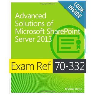 Exam Ref MCSE 70 332: Advanced Solutions of Microsoft SharePoint Server 2013: Michael Doyle: 9780735678101: Books