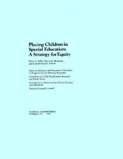 Placing Children in Special Education A Strategy for Equity Panel on Selection and Placement of Students in Programs for the Mentally Retarded, Committee on Child Development Research and Public Policy, Commission on Behavioral and Social Sciences and Ed