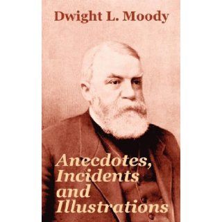 Anecdotes, Incidents and Illustrations Dwight L. Moody 9781410103840 Books