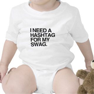 I NEED A HASHTAG FOR MY SWAG BABY BODYSUIT