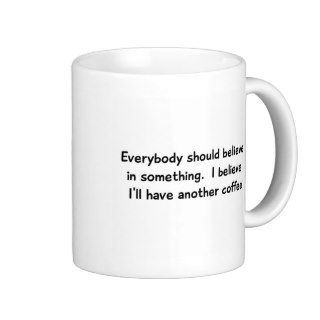 I believe I'll Have Another Coffee Mug