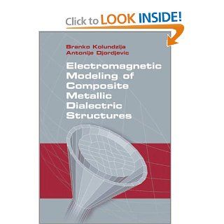 Electromagnetic Modeling of Composite Metallic and Dielectric Structures Branko Kolundzija, Antonije Djordjevic 9780890063606 Books