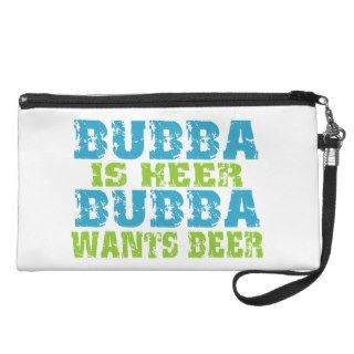 Bubba Is Here For Beer Wristlet Clutches