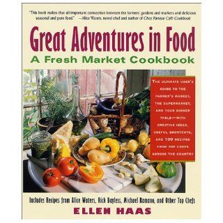 Great Adventures in Food : A Fresh Market Cookbook: Ellen Haas: 9780312280024: Books