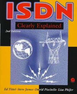 ISDN Clearly Explained, Second Edition: Ed Tittel, Steve James, David Piscitello, Lisa Phifer: 9780126914122: Books