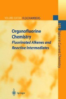 Organofluorine Chemistry: Fluorinated Alkenes and Reactive Intermediates (Topics in Current Chemistry) (9783540631712): Richard D. Chambers, B. Ameduri, V.V. Bardin, B. Boutevin, R.D. Chambers, W.R. jr. Dolbier, U.A. Petrov, J.F.S. Vaughan: Books