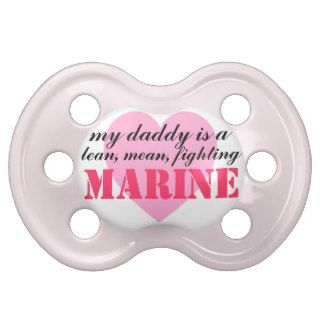 "My Daddy is a Lean, Mean, Fighting Marine" Baby Pacifiers
