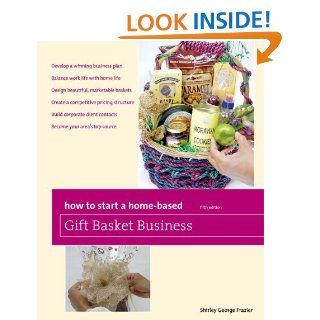How to Start a Home Based Gift Basket Business, 5th (Home Based Business Series) eBook: Shirley George Frazier: Kindle Store
