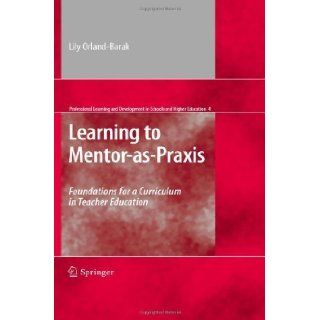 Learning to Mentor as Praxis by Orland Barak, Lily. (Springer, 2010) [Hardcover]: Books