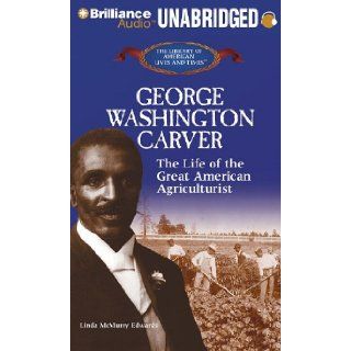 George Washington Carver: The Life of the Great American Agriculturist (The Library of American Lives and Times Series): Linda McMurry Edwards, Roscoe Orman: 9781611064865: Books