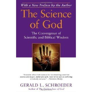 The Science of God: The Convergence of Scientific and Biblical Wisdom by Schroeder, Gerald L. Reprint Edition (6/16/2009): Books